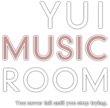 YUI MUSIC ROOM  You never fail until you stop trying.